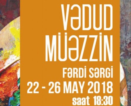 Vədud Müəzzinin fərdi yaradıcılıq sərgisi keçiriləcək Vədud Müəzzinin fərdi yaradıcılıq sərgisi keçiriləcək