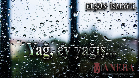 Yağ, ey yağış... -ŞEİR