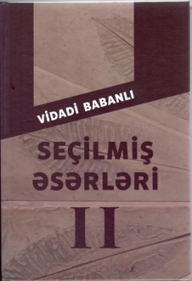 Vidadi Babanlının ikicildlik “Seçilmiş əsərləri” çap olunub Vidadi Babanlının ikicildlik “Seçilmiş əsərləri” çap olunub