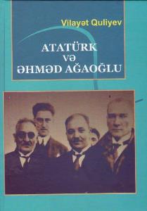 "Atatürk və Əhməd Ağaoğlu" monoqrafiyası nəşr olunub "Atatürk və Əhməd Ağaoğlu" monoqrafiyası nəşr olunub