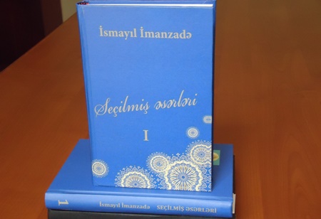 İsmayıl İmanzadənin "Seçilmiş əsərləri"nin I cildi çapdan çıxıb