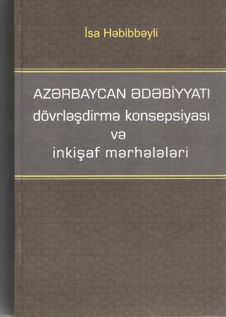 Ədəbiyyat tariximizin dövrləşdirilməsinə həsr edilmiş ilk monoqrafiya Ədəbiyyat tariximizin dövrləşdirilməsinə həsr edilmiş ilk monoqrafiya