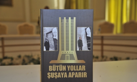 “Bütün yollar Şuşaya aparır” kitabı təqdim olundu - FOTOLAR