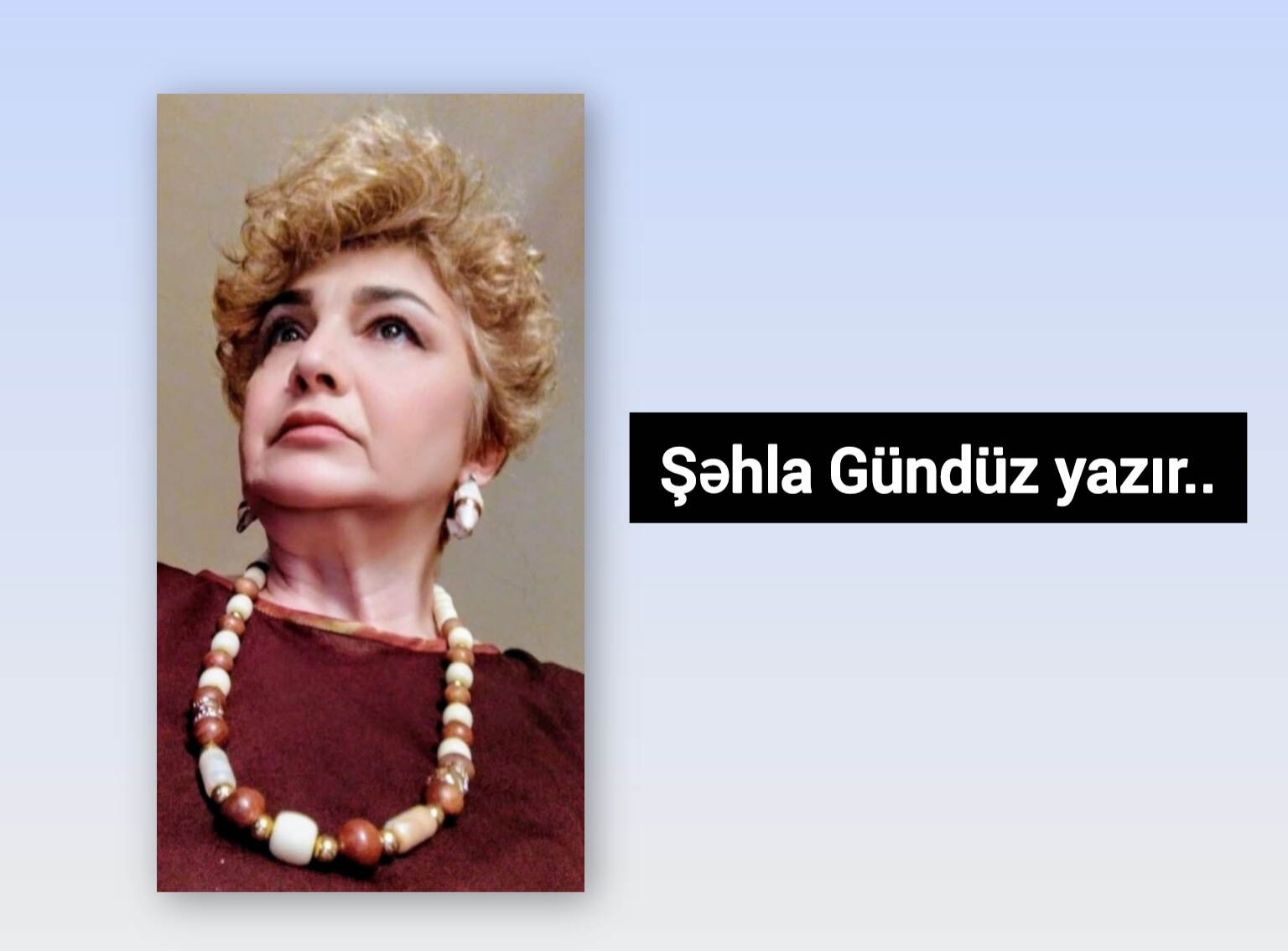 Bəxtin bəxtəvər üzü - Şəhla Gündüz Əlabbasdan yazır..